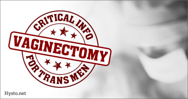 FTM Vaginectomy: Critical Info for Trans Men